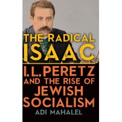 The Radical Isaac: I. L. Peretz and the Rise of Jewish Socialism