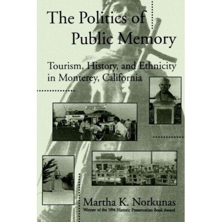 The Politics of Public Memory: Tourism, History, and Ethnicity in Monterey, California