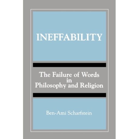 Ineffability: The Failure of Words in Philosophy and Religion