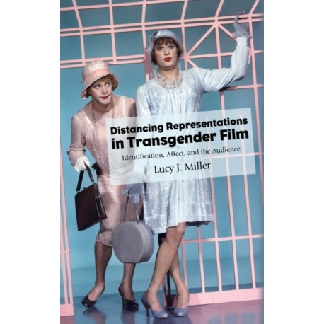 Distancing Representations in Transgender Film: Identification, Affect, and the Audience