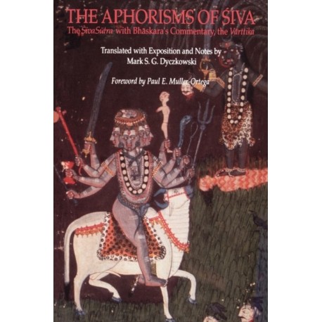 The Aphorisms of Siva: The Siva Sutra with Bhaskara's Commentary, the Varttika