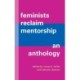 Feminists Reclaim Mentorship: An Anthology