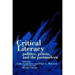 Critical Literacy: Politics, Praxis, and the Postmodern