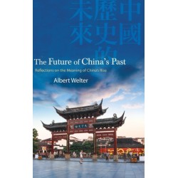 The Future of China's Past: Reflections on the Meaning of China’s Rise
