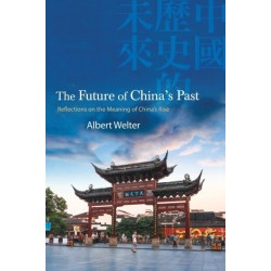 The Future of China's Past: Reflections on the Meaning of China’s Rise