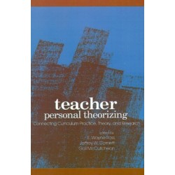 Teacher Personal Theorizing: Connecting Curriculum Practice, Theory, and Research