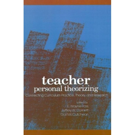 Teacher Personal Theorizing: Connecting Curriculum Practice, Theory, and Research