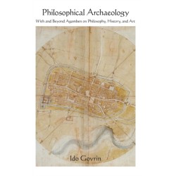 Philosophical Archaeology: With and Beyond Agamben on Philosophy, History, and Art