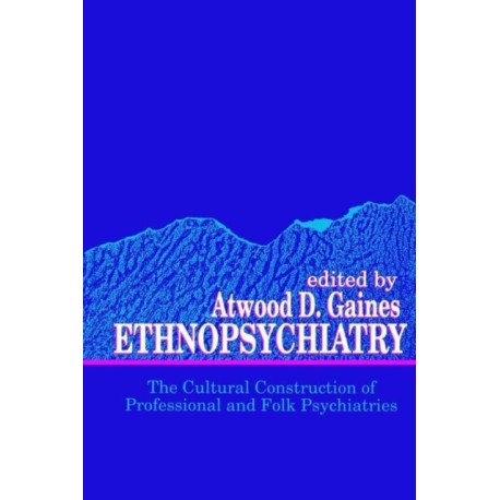 Ethnopsychiatry: The Cultural Construction of Professional and Folk Psychiatries