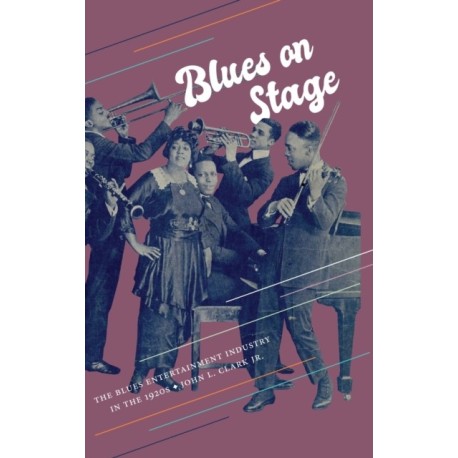 Blues on Stage: The Blues Entertainment Industry in the 1920s