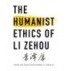 The Humanist Ethics of Li Zehou