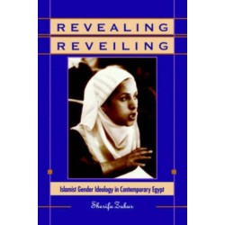 Revealing Reveiling: Islamist Gender Ideology in Contemporary Egypt