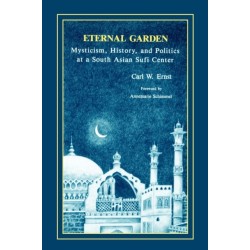 Eternal Garden: Mysticism, History, and Politics at a South Asian Sufi Center