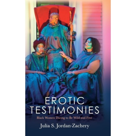 Erotic Testimonies: Black Women Daring to Be Wild and Free