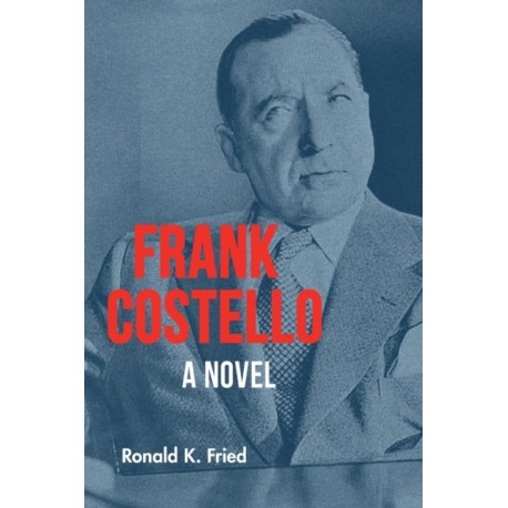 Frank Costello: A Novel