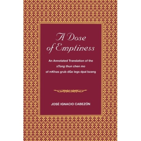 A Dose of Emptiness: An Annotated Translation of the sTong thun chen mo of mKhas grub dGe legs dpal bzang