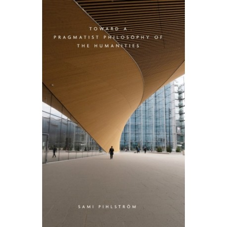 Toward a Pragmatist Philosophy of the Humanities