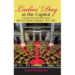 Ladies' Day at the Capitol: New York's Women Legislators, 1919-1992