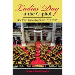 Ladies' Day at the Capitol: New York's Women Legislators, 1919-1992
