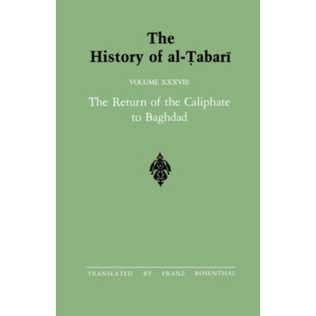 The History of al-Tabari Vol. 38: The Return of the Caliphate to Baghdad: The Caliphates of al-Mu?tadid, al-Muktafi and al-Muqtadir A.D. 892-915/A.H. 279-302