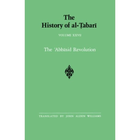 The History of al-Tabari Vol. 27: The ?Abbasid Revolution A.D. 743-750/A.H. 126-132
