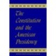 The Constitution and the American Presidency