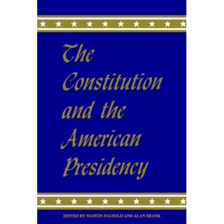 The Constitution and the American Presidency