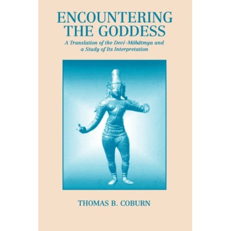 Encountering the Goddess: A Translation of the Devi-Mahatmya and a Study of Its Interpretation