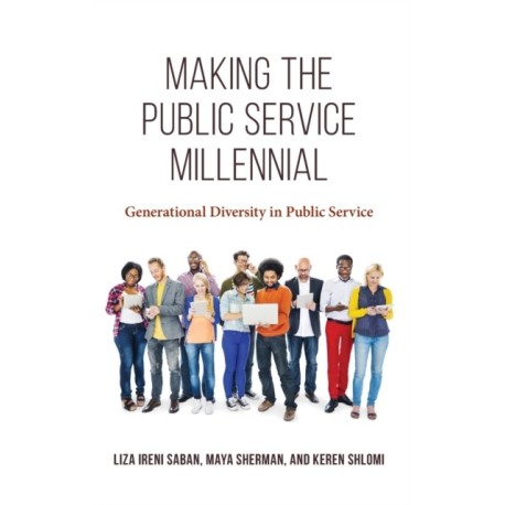 Making the Public Service Millennial: Generational Diversity in Public Service
