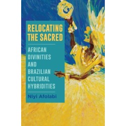 Relocating the Sacred: African Divinities and Brazilian Cultural Hybridities