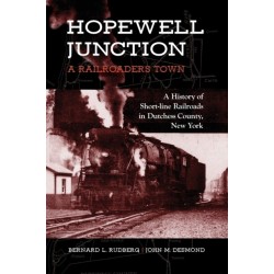 Hopewell Junction: A Railroader's Town: A History of Short-line Railroads in Dutchess County, New York
