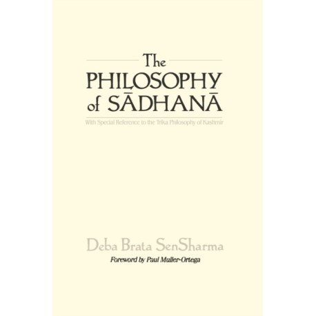 The Philosophy of Sadhana: With Special Reference to the Trika Philosophy of Kashmir