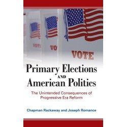 Primary Elections and American Politics: The Unintended Consequences of Progressive Era Reform