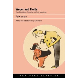 Weber and Fields: Their Tribulations, Triumphs, and Their Associates