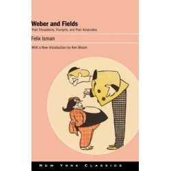 Weber and Fields: Their Tribulations, Triumphs, and Their Associates