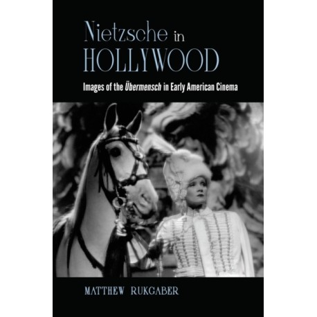 Nietzsche in Hollywood: Images of the Ubermensch in Early American Cinema
