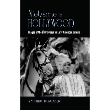 Nietzsche in Hollywood: Images of the Ubermensch in Early American Cinema