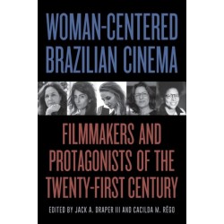 Woman-Centered Brazilian Cinema: Filmmakers and Protagonists of the Twenty-First Century