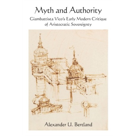 Myth and Authority: Giambattista Vico's Early Modern Critique of Aristocratic Sovereignty