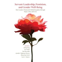 Servant-Leadership, Feminism, and Gender Well-Being: How Leaders Transcend Global Inequities through Hope, Unity, and Love