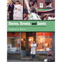 Stories, Streets, and Saints: Photographs and Oral Histories from Boston's North End