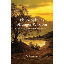 Philosophy as Stranger Wisdom: A Leo Strauss Intellectual Biography