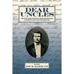 Dear Uncles: The Civil War Letters of Arthur McKinstry, a Soldier in the Excelsior Brigade