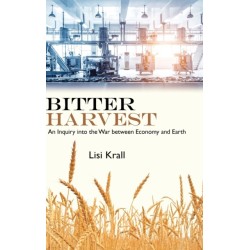 Bitter Harvest: An Inquiry into the War between Economy and Earth