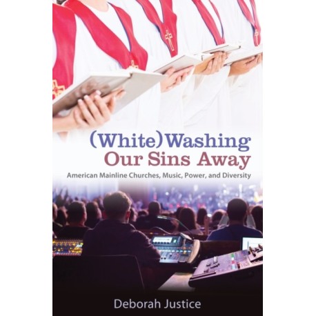 (White)Washing Our Sins Away: American Mainline Churches, Music, Power, and Diversity