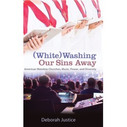 (White)Washing Our Sins Away: American Mainline Churches, Music, Power, and Diversity