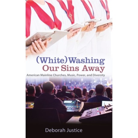 (White)Washing Our Sins Away: American Mainline Churches, Music, Power, and Diversity