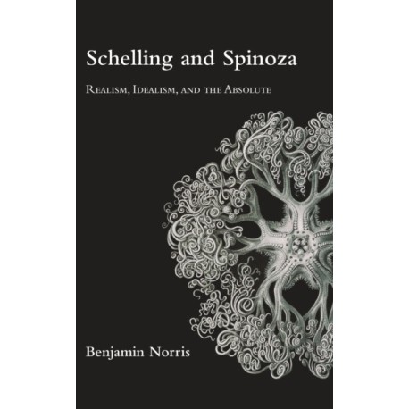 Schelling and Spinoza: Realism, Idealism, and the Absolute