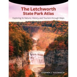 The Letchworth State Park Atlas: Exploring Its Nature, History, and Tourism through Maps