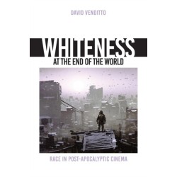 Whiteness at the End of the World: Race in Post-Apocalyptic Cinema